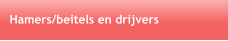 Hamers/beitels en drijvers